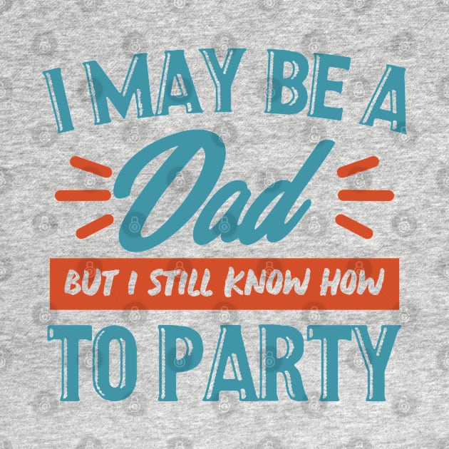 I may be a dad but i still know how to party shirt by SweetPeaTees